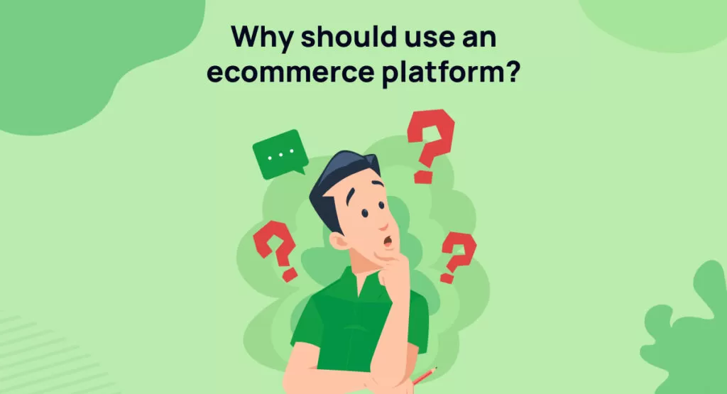 Why use an ecommerce platform