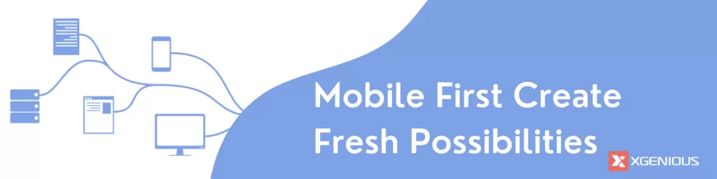 mobile first create fresh possibilities