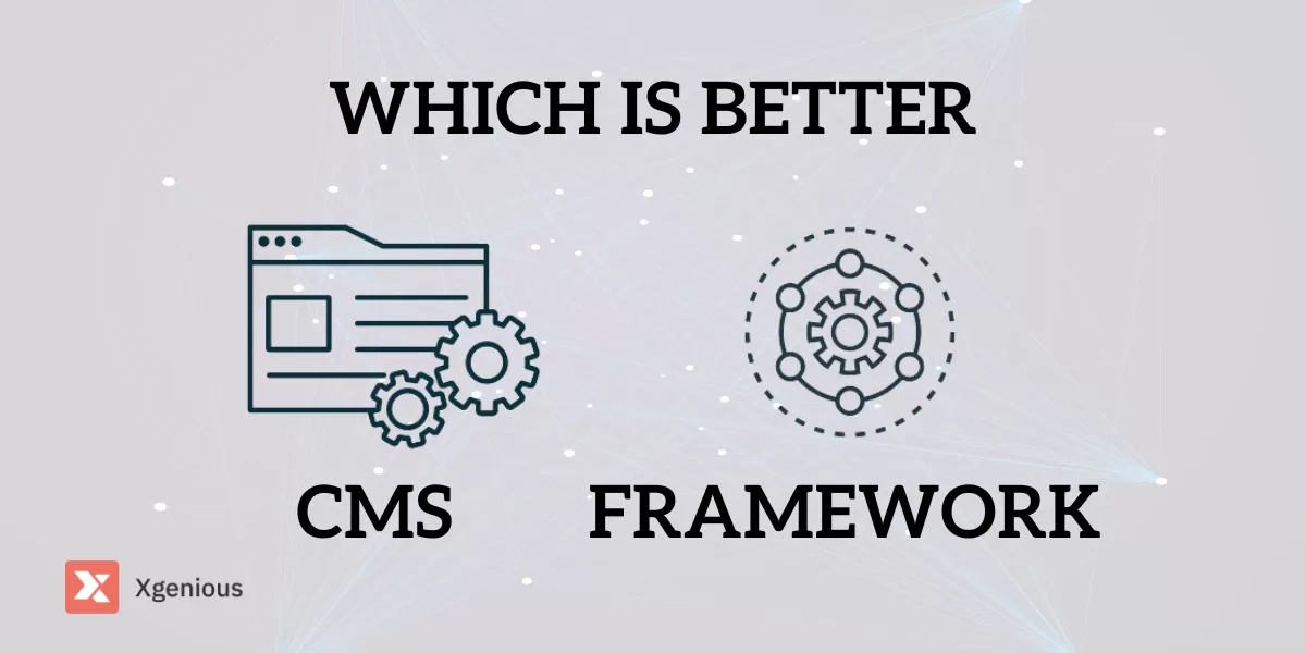Which is Better CMS or Framework