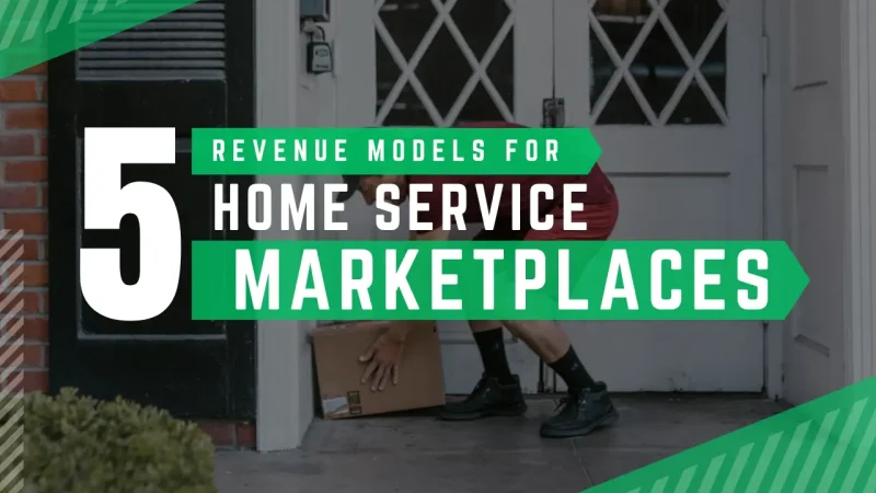 Top 5 Revenue Models for Home Service Marketplaces