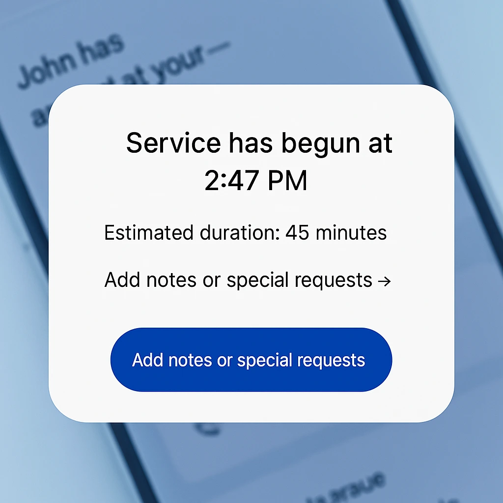 Notification card showing service has begun at 2:47 PM with estimated duration of 45 minutes and an option to add notes or special requests.